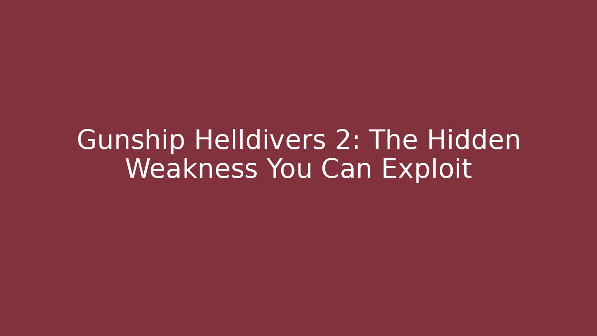 Gunship Helldivers 2: The Hidden Weakness You Can Exploit