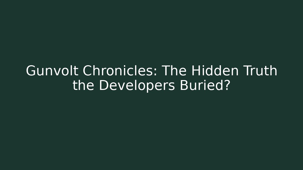 Gunvolt Chronicles: The Hidden Truth the Developers Buried?
