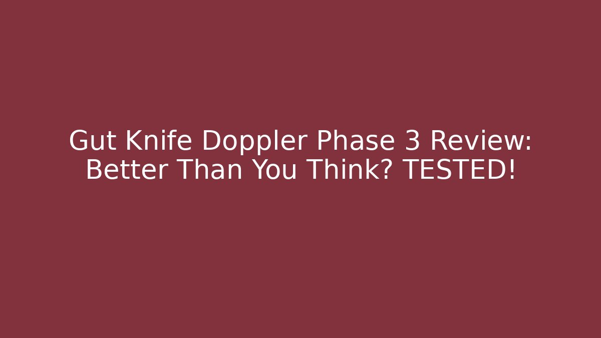 Gut Knife Doppler Phase 3 Review: Better Than You Think? TESTED!