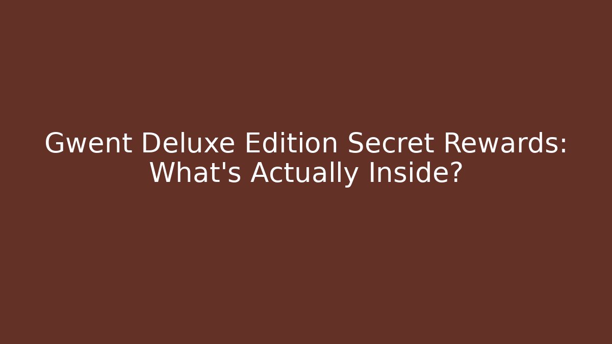 Gwent Deluxe Edition Secret Rewards: What's Actually Inside?