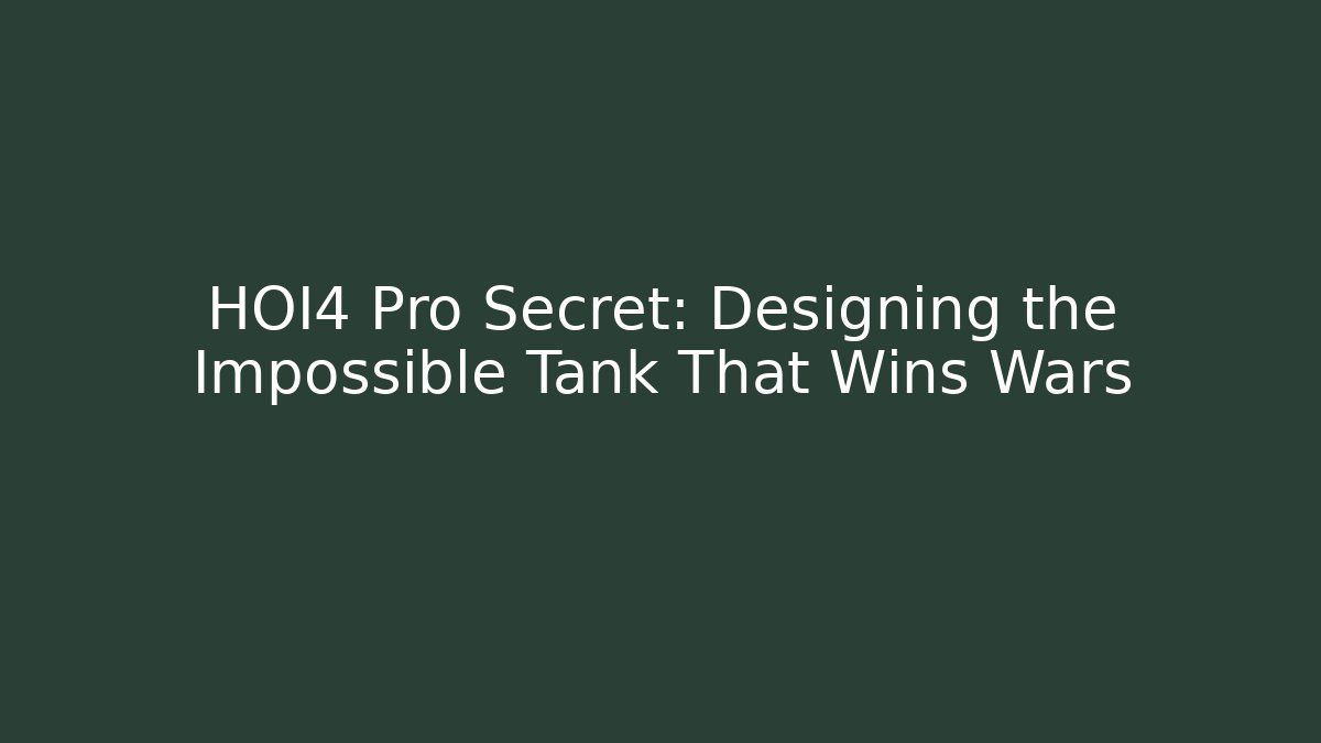 HOI4 Pro Secret: Designing the Impossible Tank That Wins Wars