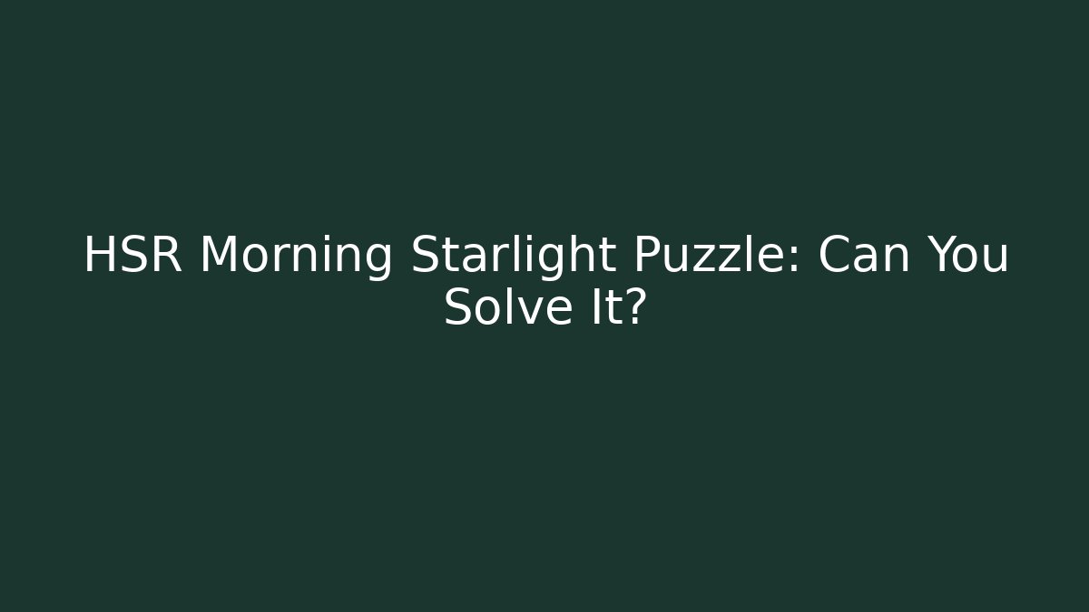 HSR Morning Starlight Puzzle: Can You Solve It?