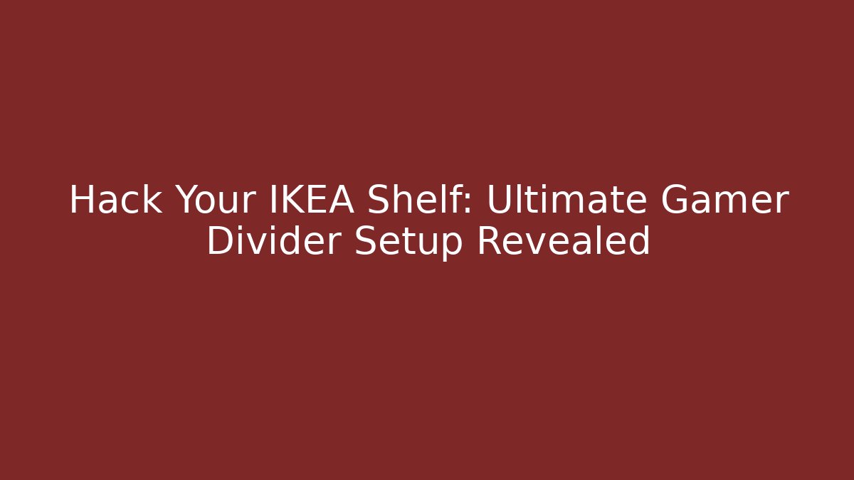 Hack Your IKEA Shelf: Ultimate Gamer Divider Setup Revealed