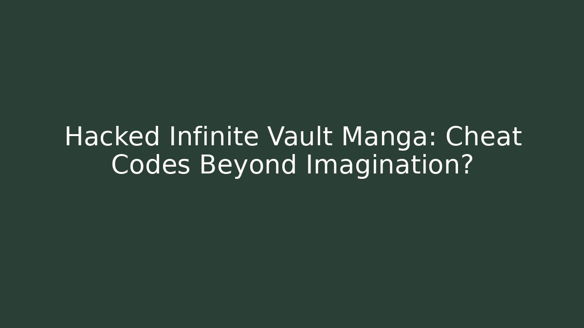 Hacked Infinite Vault Manga: Cheat Codes Beyond Imagination?