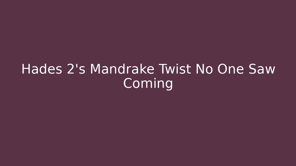 Hades 2's Mandrake Twist No One Saw Coming - The Family Holidays