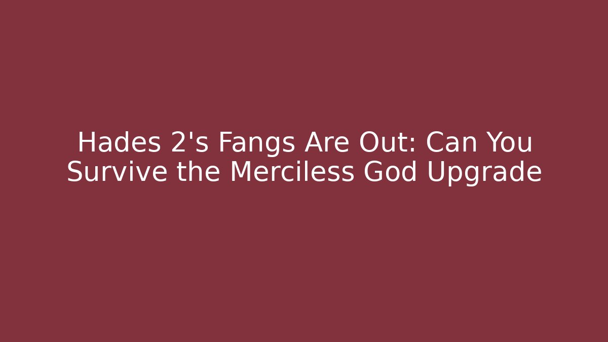 Hades 2’s Fangs Are Out: Can You Survive the Merciless God Upgrade
