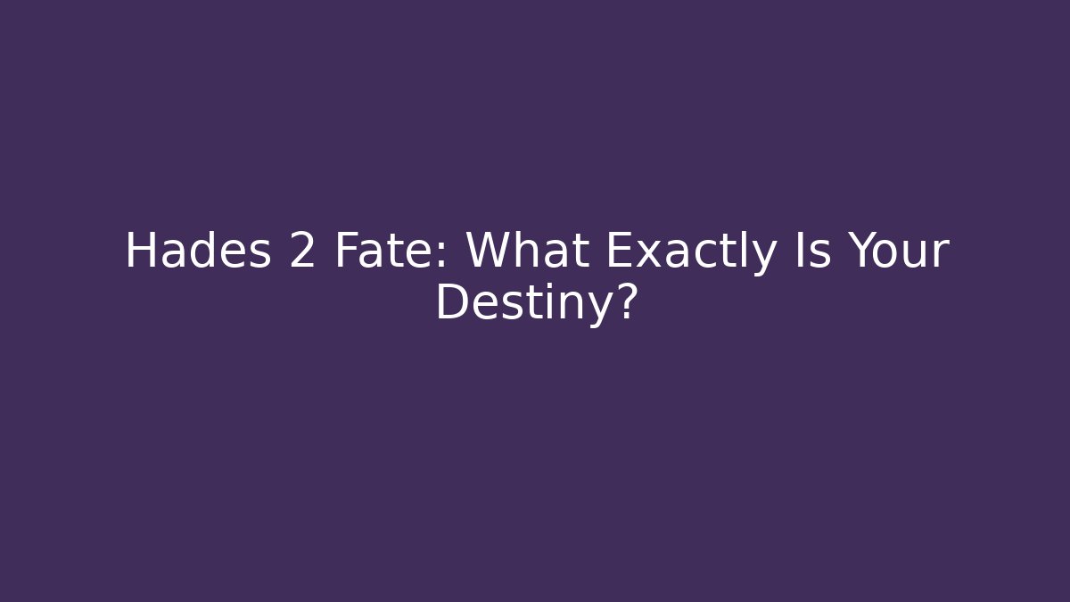Hades 2 Fate: What Exactly Is Your Destiny?