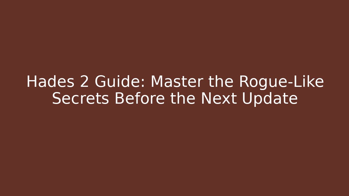 Hades 2 Guide: Master the Rogue-Like Secrets Before the Next Update