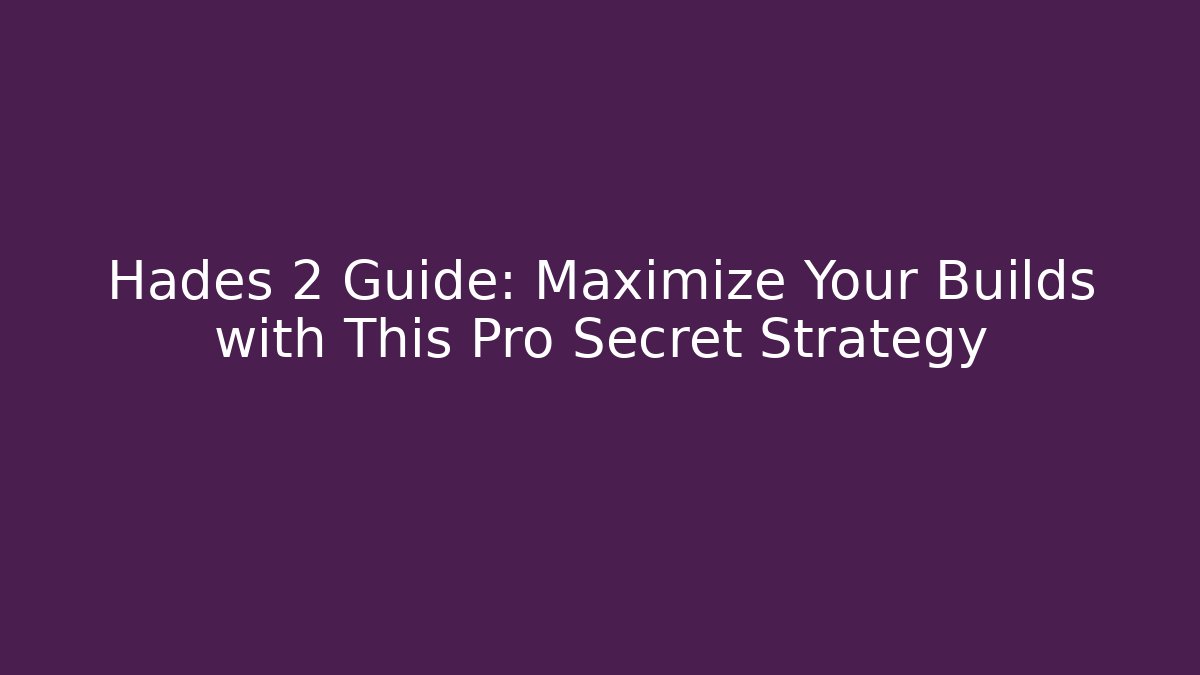 Hades 2 Guide: Maximize Your Builds with This Pro Secret Strategy