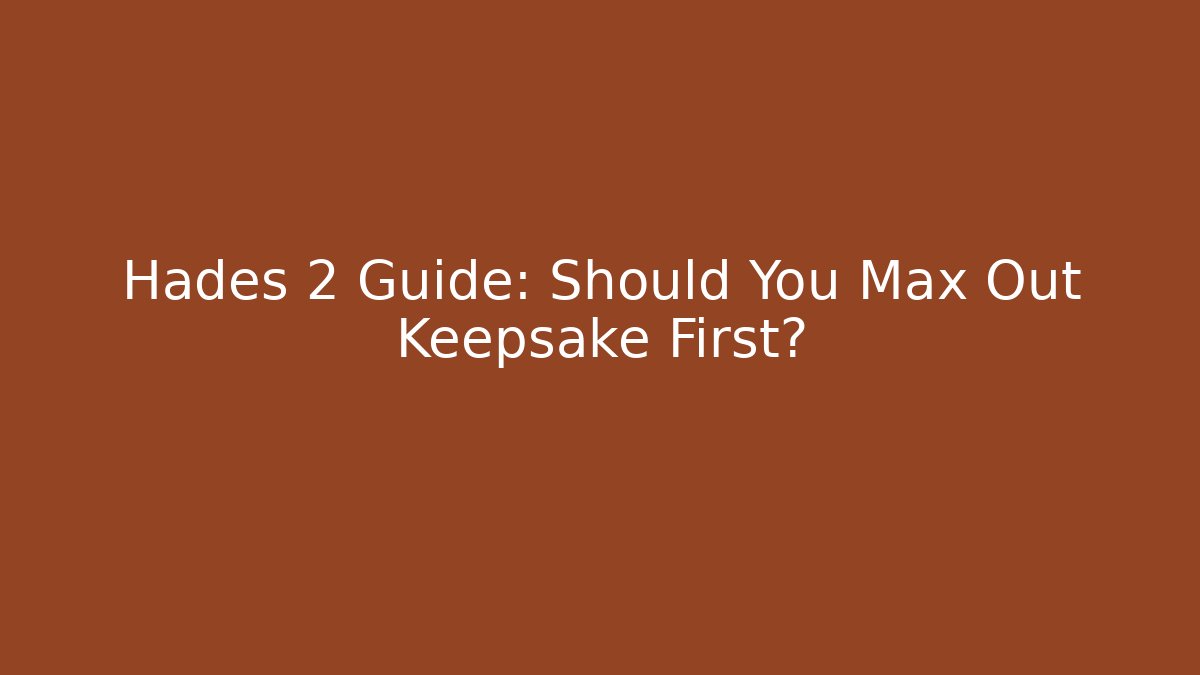 Hades 2 Guide: Should You Max Out Keepsake First? - The Family Holidays