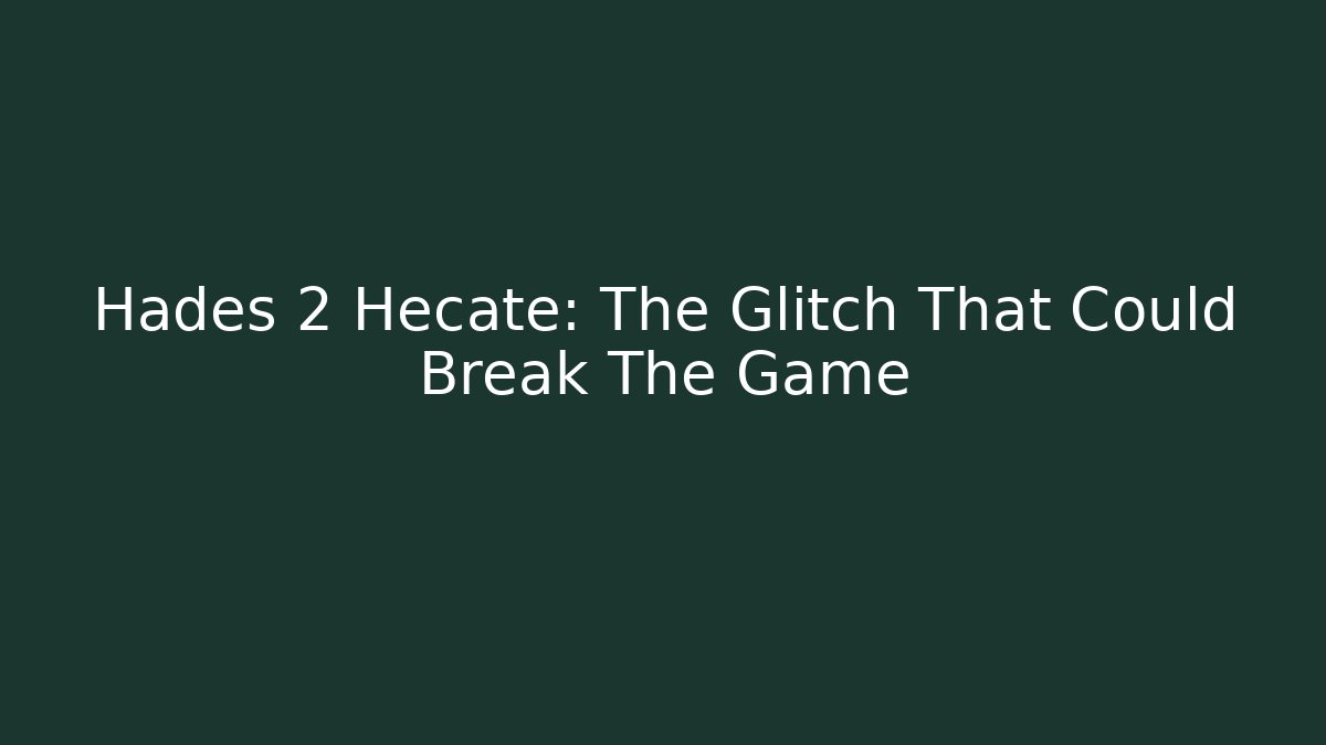 Hades 2 Hecate: The Glitch That Could Break The Game
