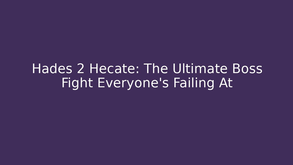 Hades 2 Hecate: The Ultimate Boss Fight Everyone’s Failing At