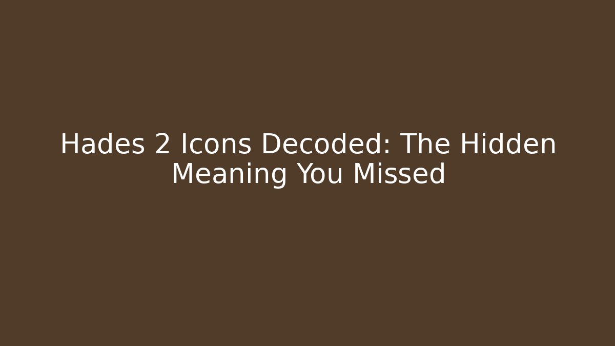 Hades 2 Icons Decoded: The Hidden Meaning You Missed