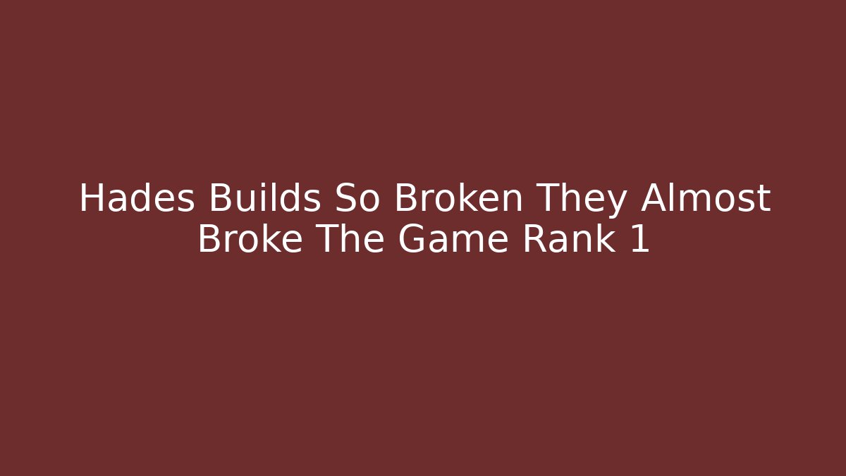 Hades Builds So Broken They Almost Broke The Game Rank 1