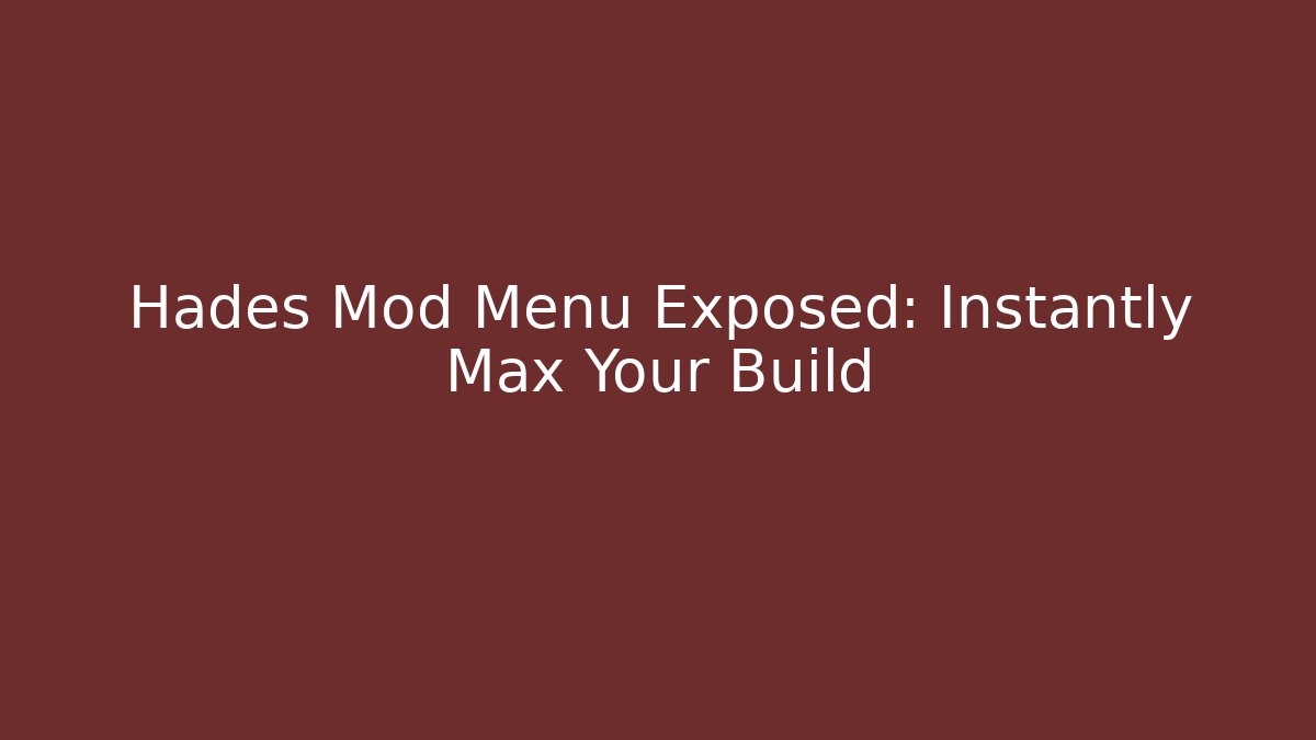 Hades Mod Menu Exposed: Instantly Max Your Build