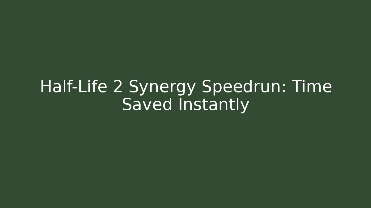 Half-Life 2 Synergy Speedrun: Time Saved Instantly