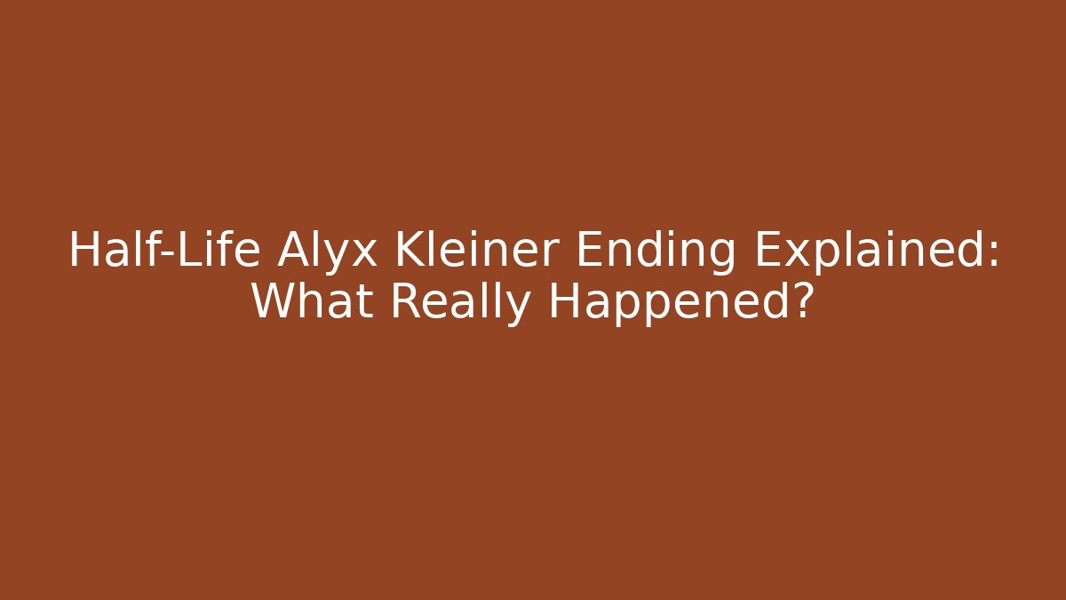 Half-Life Alyx Kleiner Ending Explained: What Really Happened?
