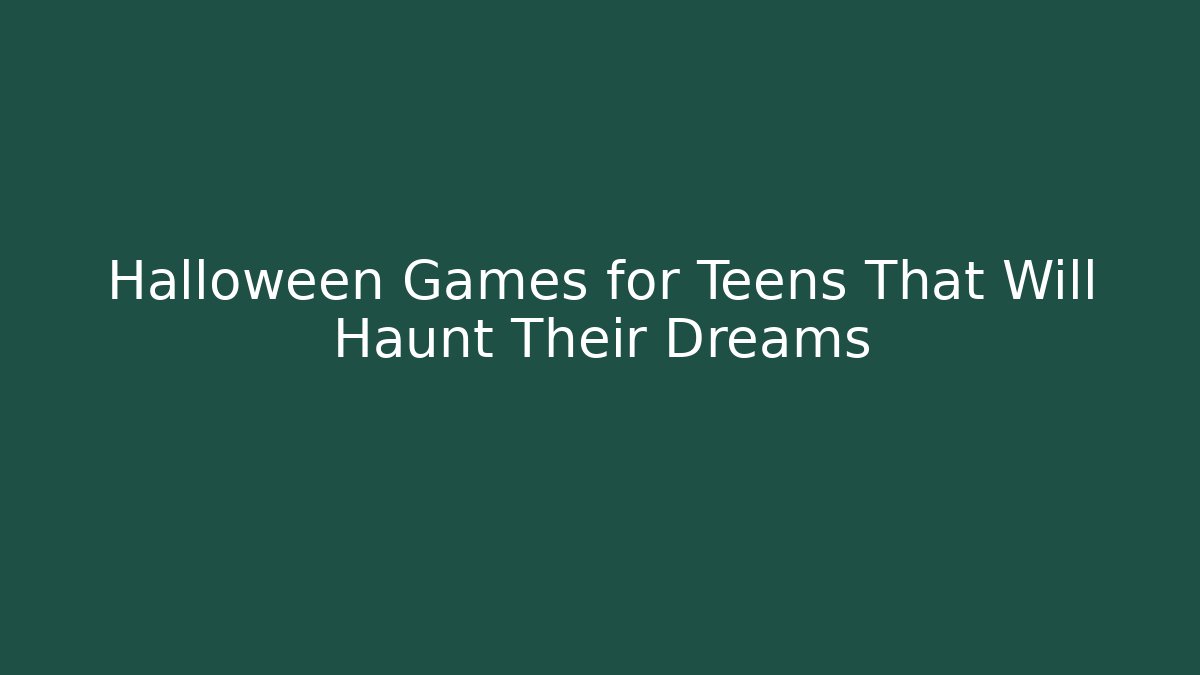 Halloween Games for Teens That Will Haunt Their Dreams