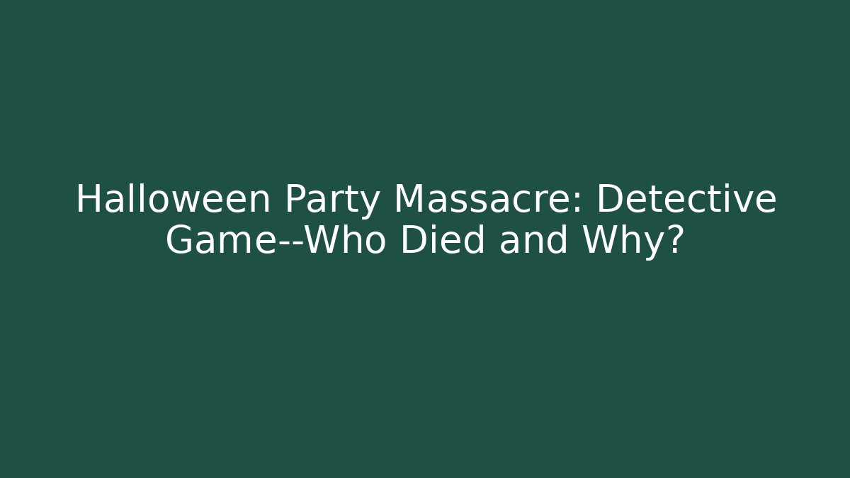 Halloween Party Massacre: Detective Game—Who Died and Why?