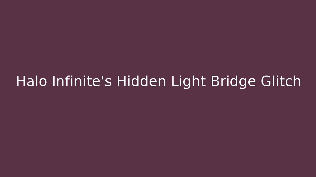 Halo Infinite's Hidden Light Bridge Glitch