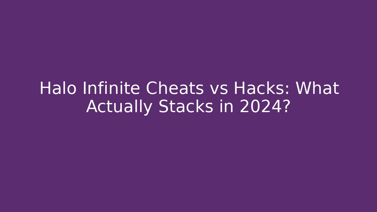 Halo Infinite Cheats vs Hacks: What Actually Stacks in 2024?