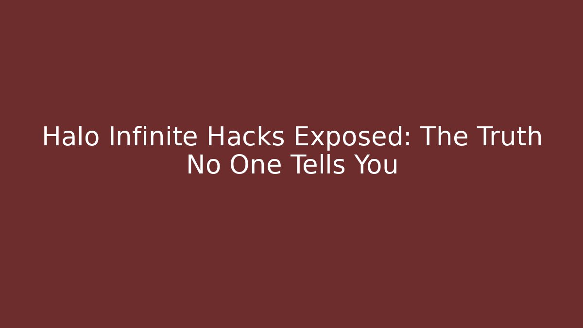 Halo Infinite Hacks Exposed: The Truth No One Tells You