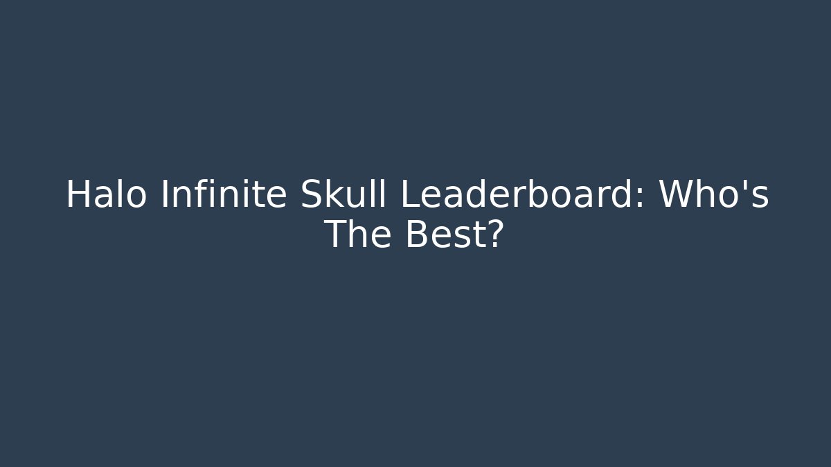Halo Infinite Skull Leaderboard: Who’s The Best?
