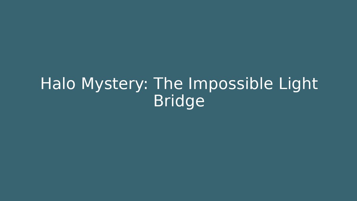 Halo Mystery: The Impossible Light Bridge