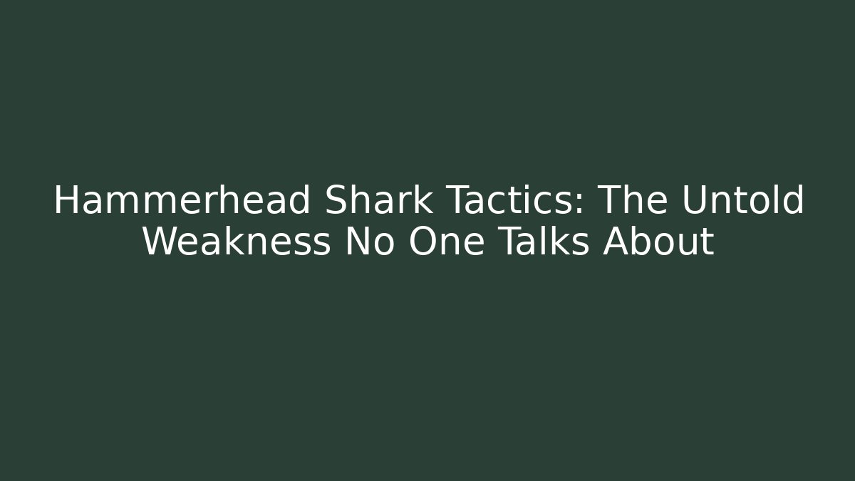 Hammerhead Shark Tactics: The Untold Weakness No One Talks About
