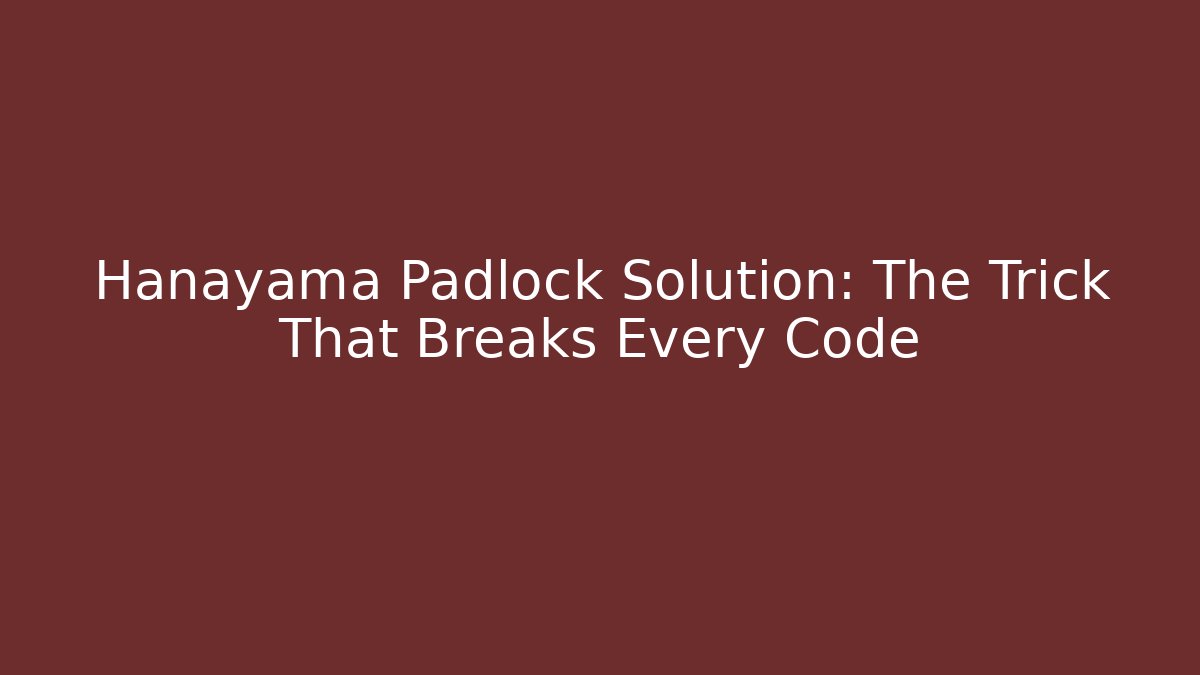 Hanayama Padlock Solution: The Trick That Breaks Every Code