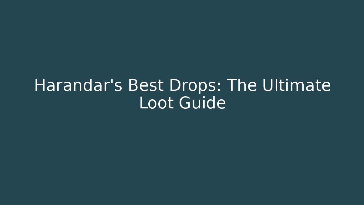 Harandar's Best Drops: The Ultimate Loot Guide