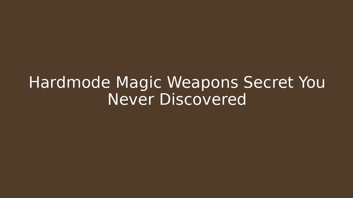 Hardmode Magic Weapons Secret You Never Discovered
