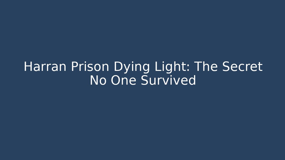 Harran Prison Dying Light: The Secret No One Survived - The Family Holidays