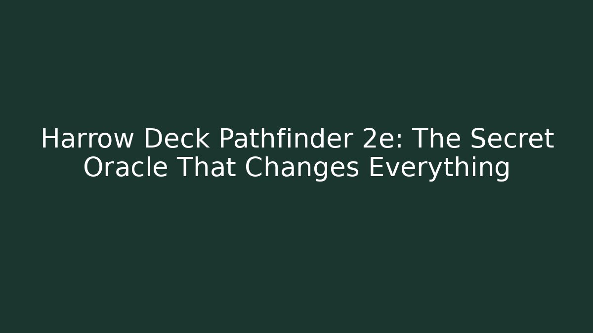 Harrow Deck Pathfinder 2e: The Secret Oracle That Changes Everything