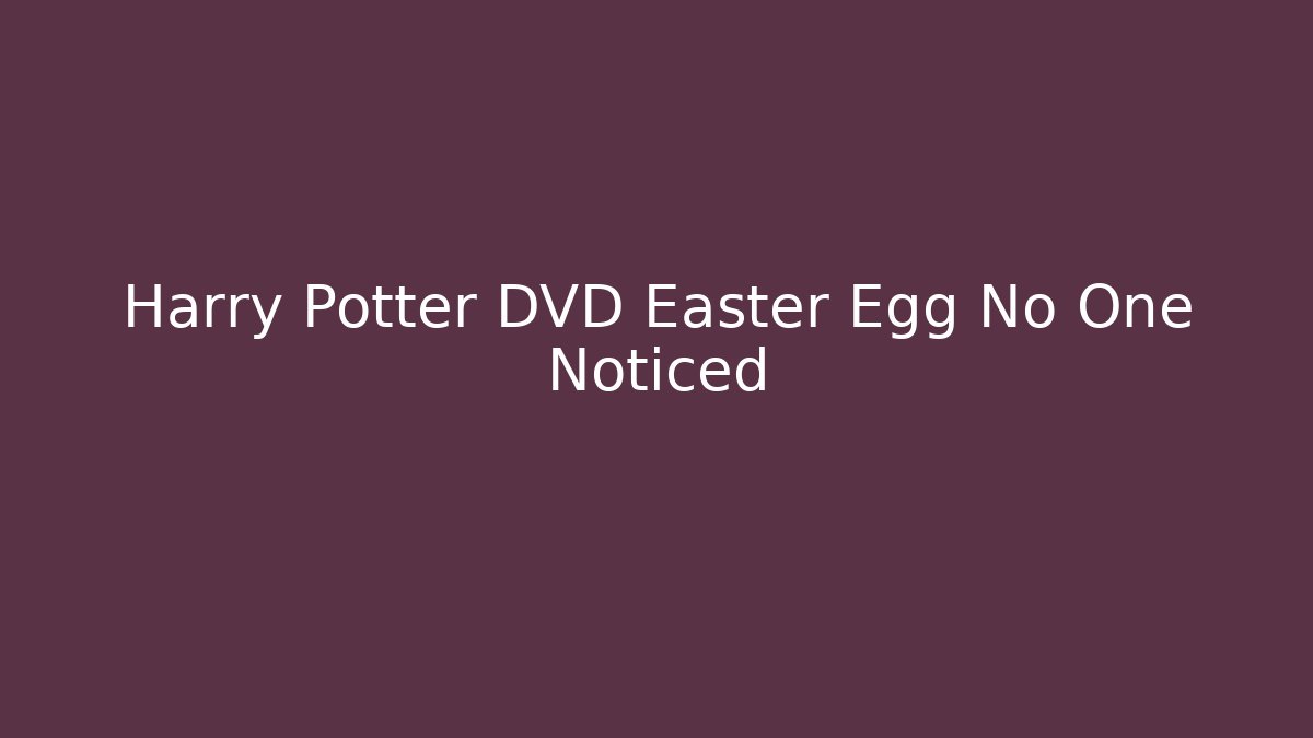 Harry Potter DVD Easter Egg No One Noticed