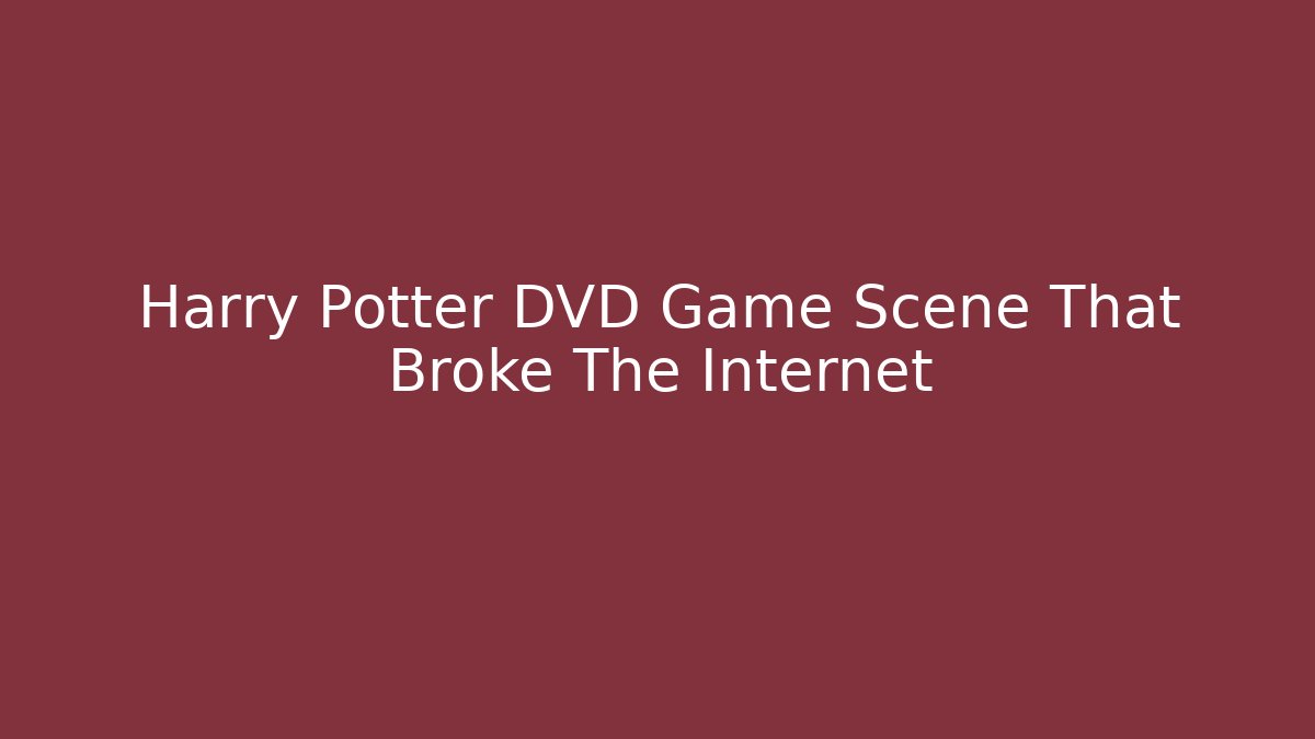 Harry Potter DVD Game Scene That Broke The Internet