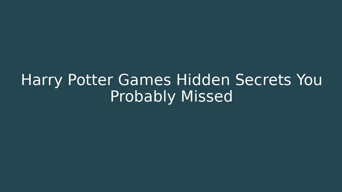 Harry Potter Games Hidden Secrets You Probably Missed