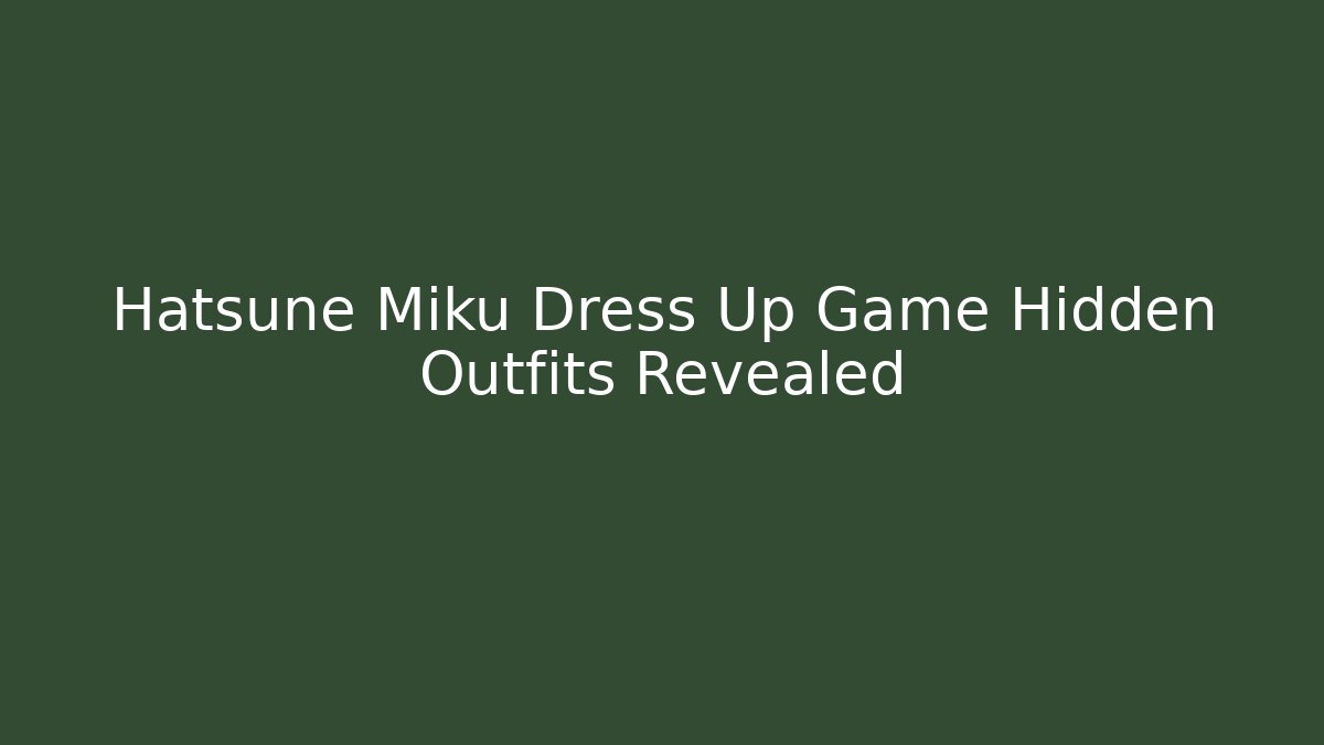 Hatsune Miku Dress Up Game Hidden Outfits Revealed