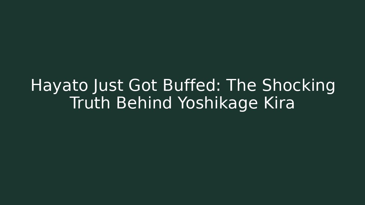 Hayato Just Got Buffed: The Shocking Truth Behind Yoshikage Kira