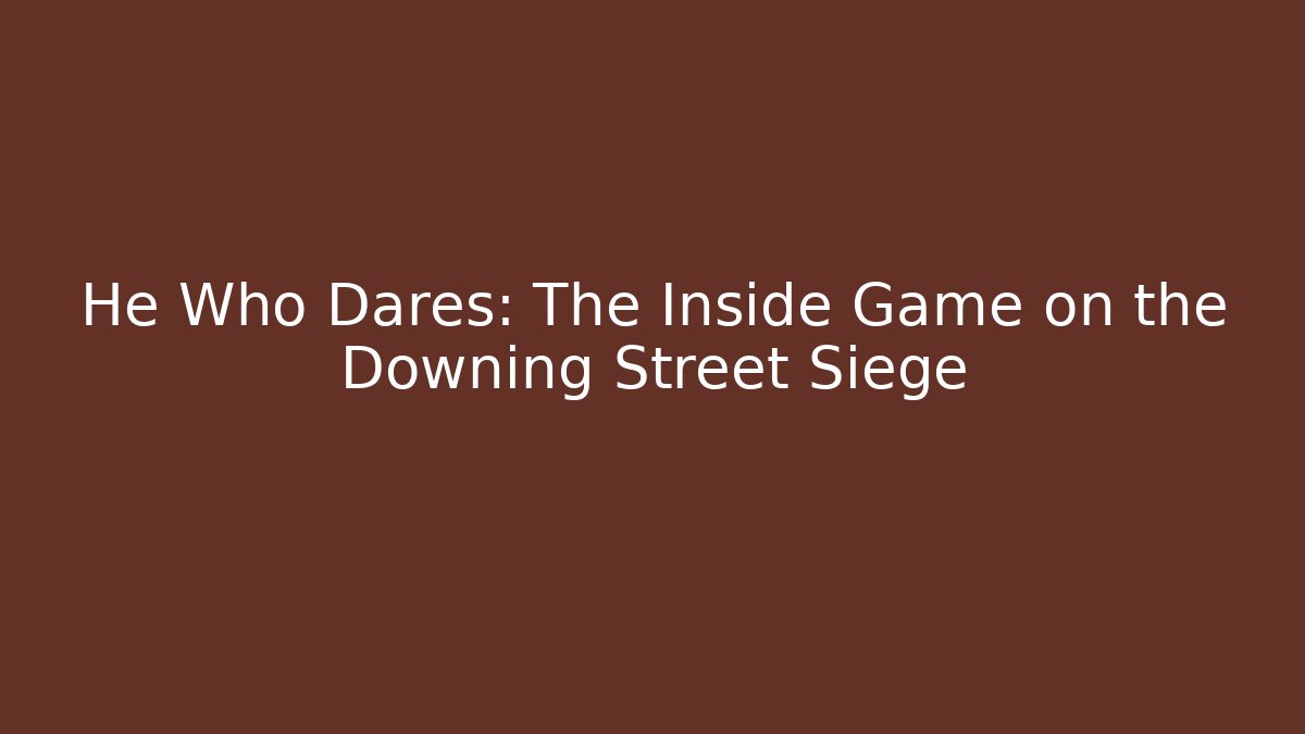 He Who Dares: The Inside Game on the Downing Street Siege