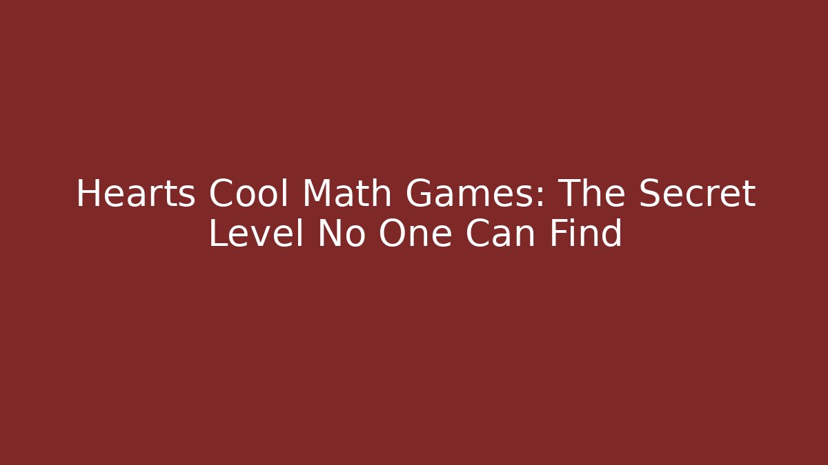Hearts Cool Math Games: The Secret Level No One Can Find