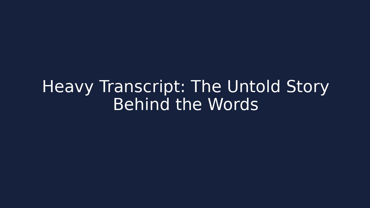 Heavy Transcript: The Untold Story Behind the Words - The Family Holidays
