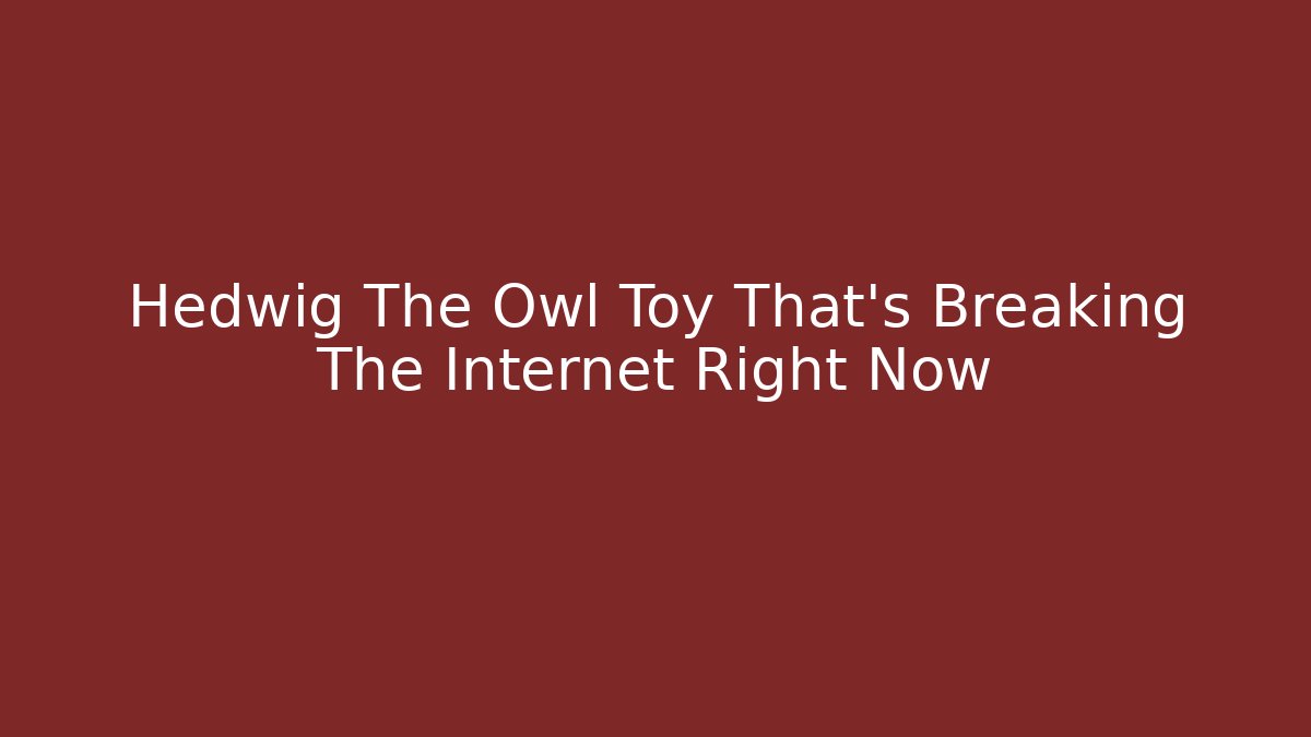 Hedwig The Owl Toy That's Breaking The Internet Right Now - The Family Holidays