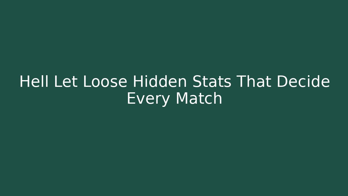 Hell Let Loose Hidden Stats That Decide Every Match