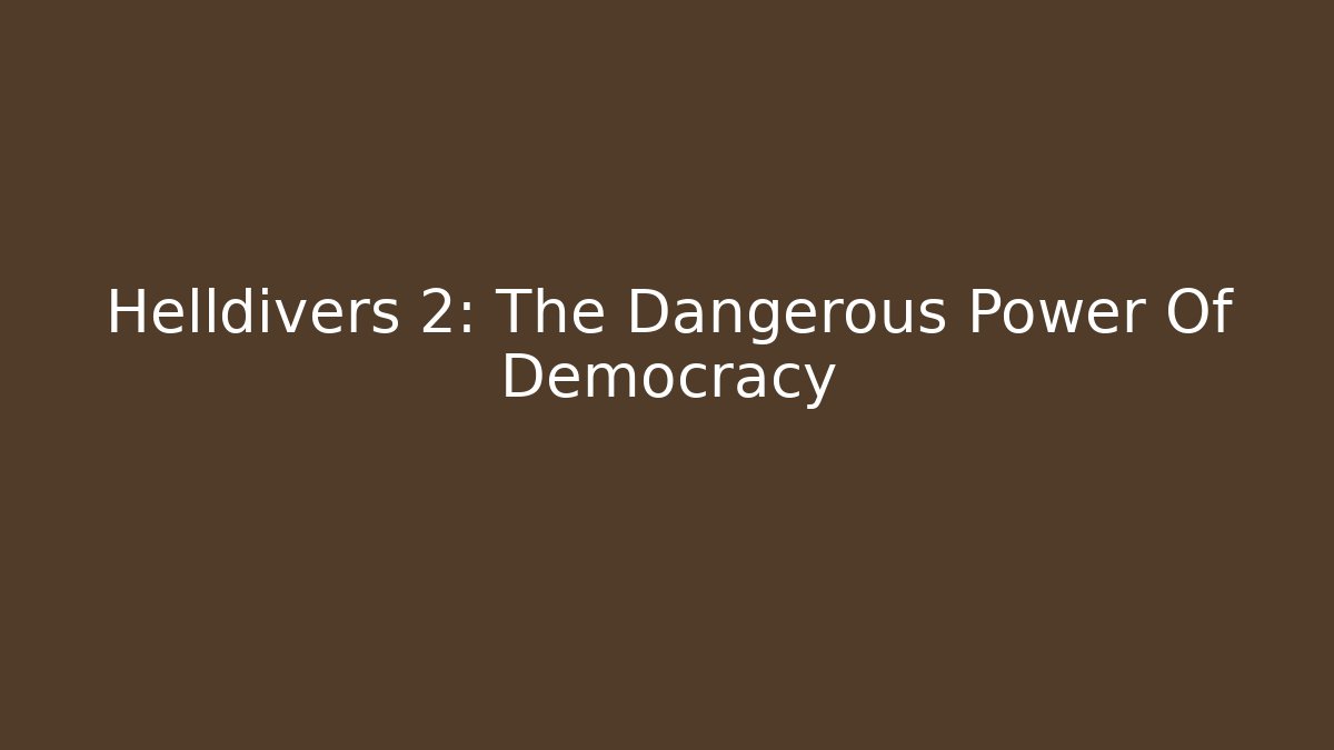 Helldivers 2: The Dangerous Power Of Democracy