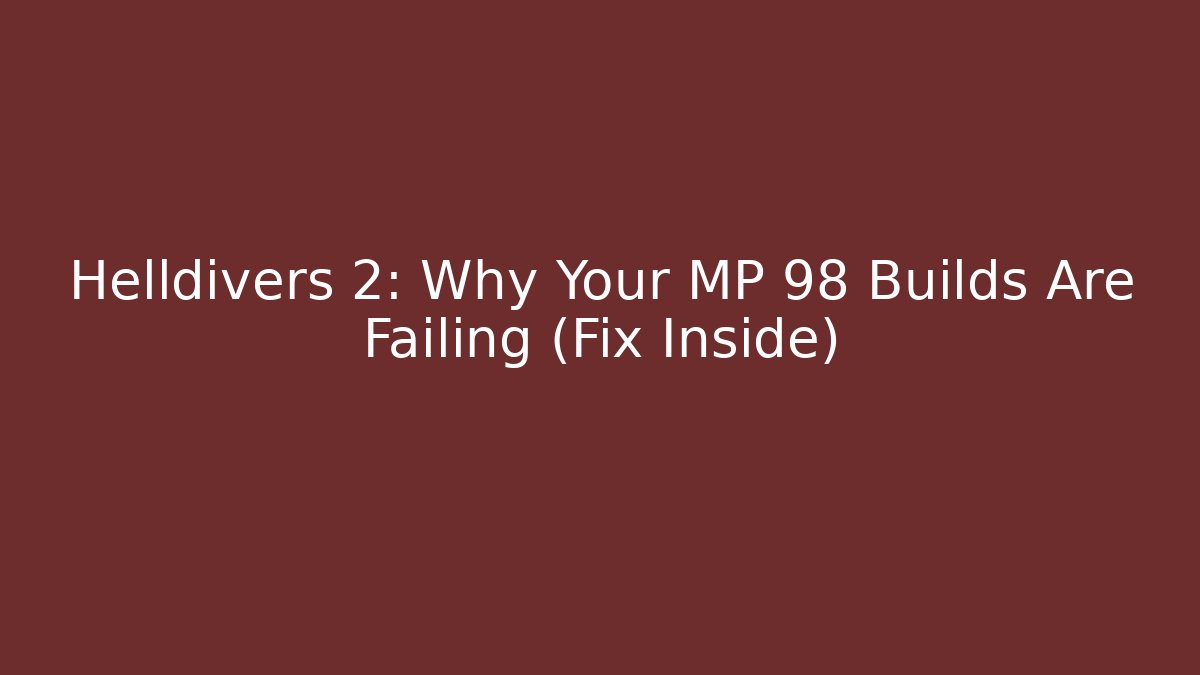 Helldivers 2: Why Your MP 98 Builds Are Failing (Fix Inside)