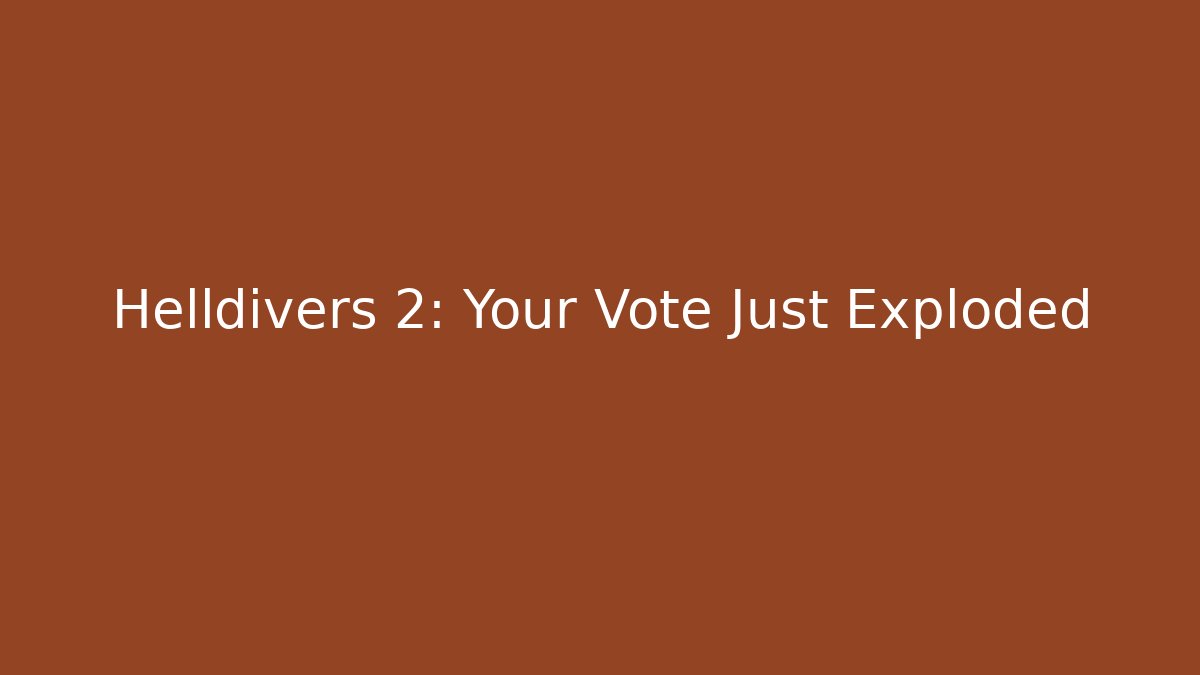 Helldivers 2: Your Vote Just Exploded