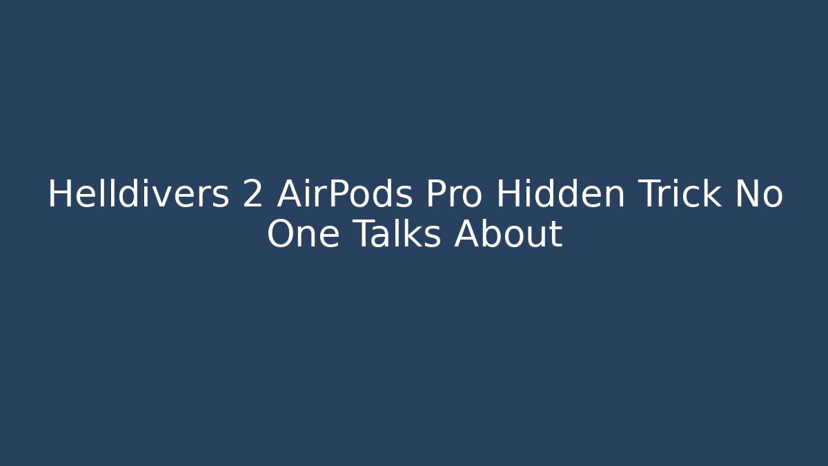 Helldivers 2 AirPods Pro Hidden Trick No One Talks About