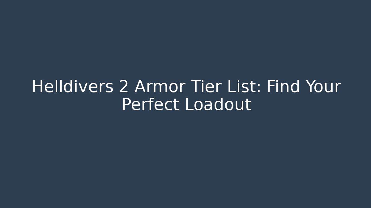 Helldivers 2 Armor Tier List: Find Your Perfect Loadout