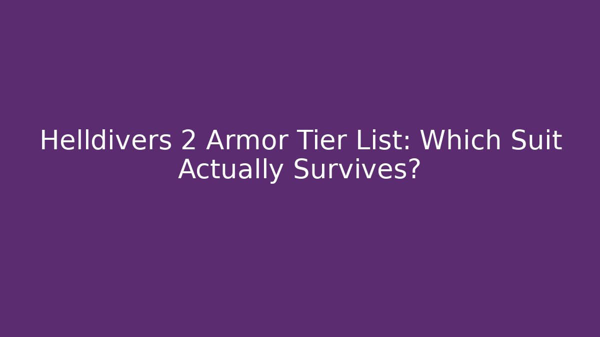 Helldivers 2 Armor Tier List: Which Suit Actually Survives?
